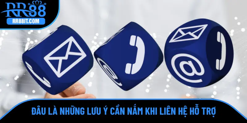 Đâu là những lưu ý cần nắm khi liên hệ hỗ trợ