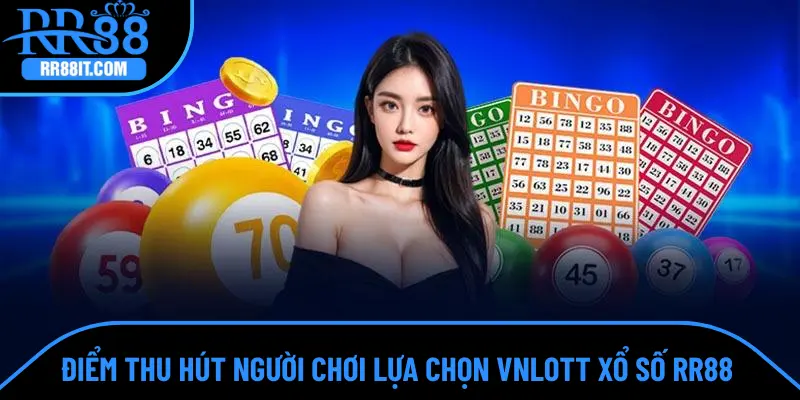 Điểm thu hút người chơi lựa chọn VNLOTT xổ số RR88